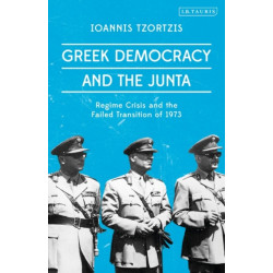 Greek Democracy and the Junta: Regime Crisis and the Failed Transition of 1973