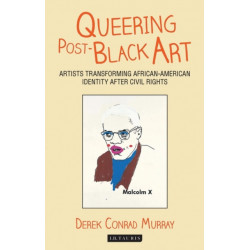 Queering Post-Black Art: Artists Transforming African-American Identity After Civil Rights