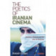 The Poetics of Iranian Cinema: Aesthetics, Modernity and Film After the Revolution