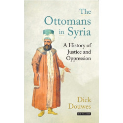 The Ottomans in Syria: A History of Justice and Oppression