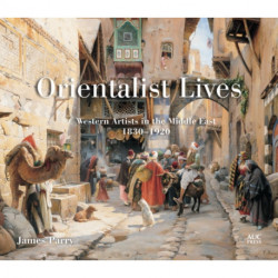 Orientalist Lives: Western Artists in the Middle East, 1830–1920