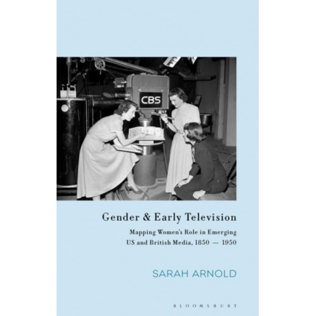 Gender and Early Television: Mapping Women’s Role in Emerging US and British Media, 1850-1950
