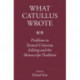 What Catullus Wrote: Problems in Textual Criticism, Editing and the Manuscript Tradition