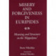 Misery and Forgiveness in Euripides: Meaning and Structure in the 'Hippolytus'