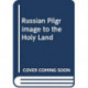 RUSSIAN PILGRIMAGE TO THE HOLY LAND