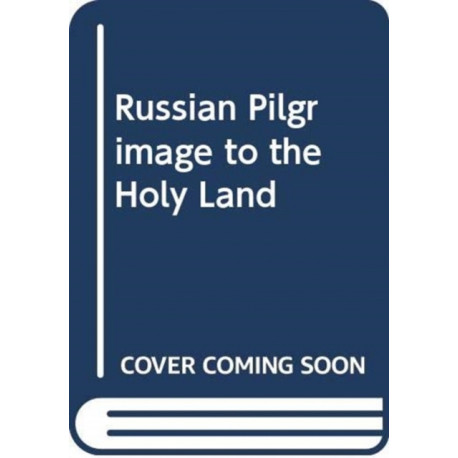RUSSIAN PILGRIMAGE TO THE HOLY LAND
