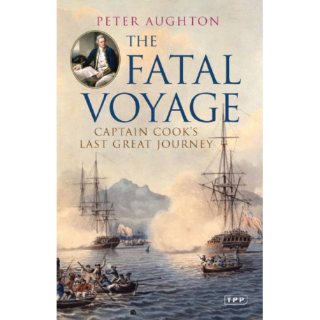 The Fatal Voyage: Captain Cook's Last Great Journey