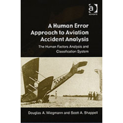 A Human Error Approach to Aviation Accident Analysis: The Human Factors Analysis and Classification System
