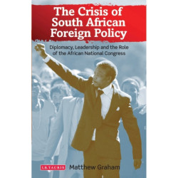 The Crisis of South African Foreign Policy: Diplomacy, Leadership and the Role of the African National Congress