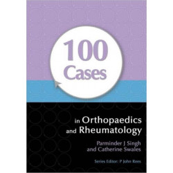 100 Cases in Orthopaedics and Rheumatology