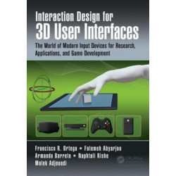 Interaction Design for 3D User Interfaces: The World of Modern Input Devices for Research, Applications, and Game Development