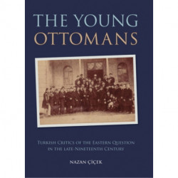 The Young Ottomans: Turkish Critics of the Eastern Question in the Late Nineteenth Century