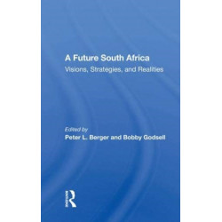 A Future South Africa: Visions, Strategies, And Realities