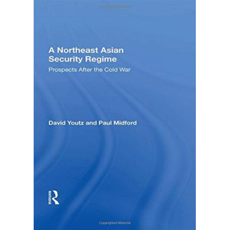 A Northeast Asian Security Regime: Prospects after the Cold War