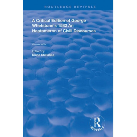 A Critical Edition of George Whetstone’s 1582 An Heptameron of Civil Discourses