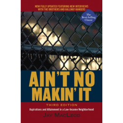 Ain't No Makin' It: Aspirations and Attainment in a Low-Income Neighborhood, Third Edition