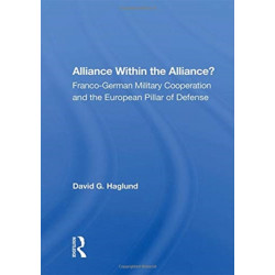 Alliance Within The Alliance?: Franco-german Military Cooperation And The European Pillar Of Defense