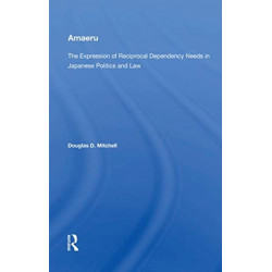 Amaeru: The Expression of Reciprocal Dependency Needs in Japanese Politics and Law