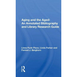 Aging and the Aged: An Annotated Bibliography and Library Research Guide