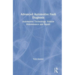 Advanced Automotive Fault Diagnosis: Automotive Technology: Vehicle Maintenance and Repair