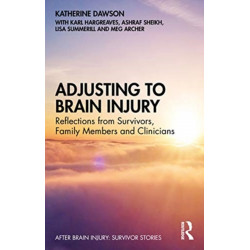 Adjusting to Brain Injury: Reflections from Survivors, Family Members and Clinicians