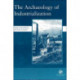 The Archaeology of Industrialization: Society of Post-Medieval Archaeology Monographs: v. 2: Society of Post-Medieval Archaeology Monographs