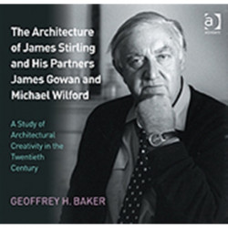 The Architecture of James Stirling and His Partners James Gowan and Michael Wilford: A Study of Architectural Creativity in the Twentieth Century
