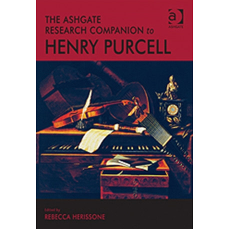 The Ashgate Research Companion to Henry Purcell