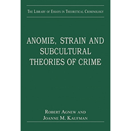 Anomie, Strain and Subcultural Theories of Crime