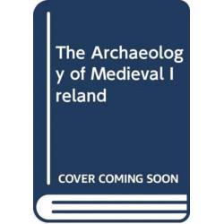 The Archaeology of Medieval Ireland