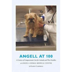 Angell at 100: A Century of Compassionate Care for Animals and Their Families at Angell Animal Medical Center