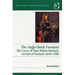 The Anglo-Dutch Favourite: The Career of Hans Willem Bentinck, 1st Earl of Portland (1649–1709)
