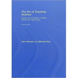 The Art of Teaching Science: Inquiry and Innovation in Middle School and High School