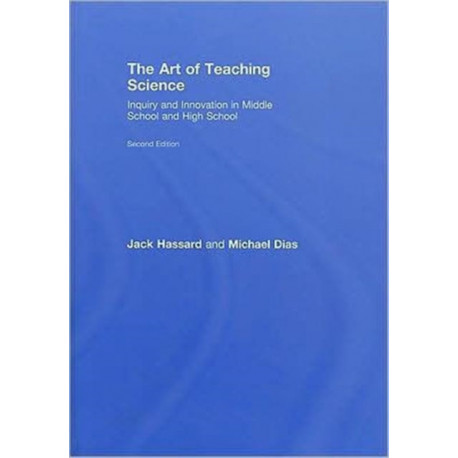 The Art of Teaching Science: Inquiry and Innovation in Middle School and High School
