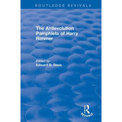 The Antievolution Pamphlets of Harry Rimmer: A Ten-Volume Anthology of Documents, 1903-1961