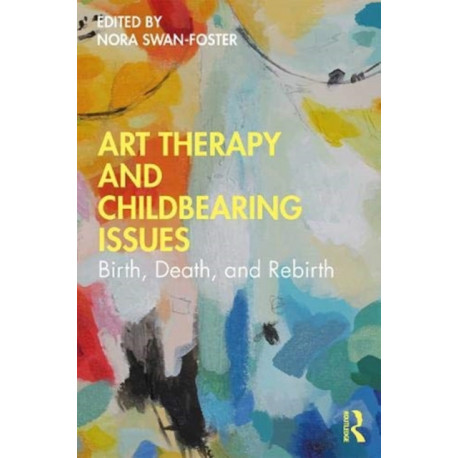 Art Therapy and Childbearing Issues: Birth, Death, and Rebirth