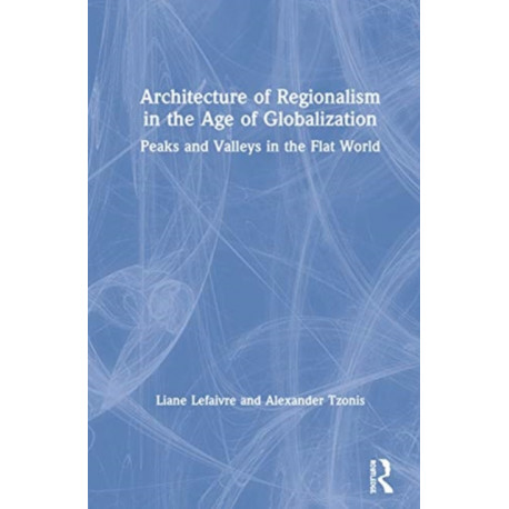 Architecture of Regionalism in the Age of Globalization: Peaks and Valleys in the Flat World