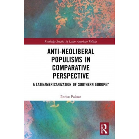 Anti-Neoliberal Populisms in Comparative Perspective: A Latinamericanisation of Southern Europe?