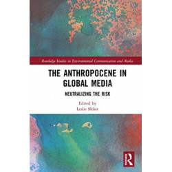 The Anthropocene in Global Media: Neutralizing the risk