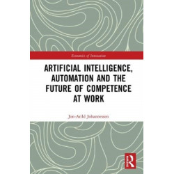 Artificial Intelligence, Automation and the Future of Competence at Work