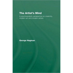 The Artist's Mind: A Psychoanalytic Perspective on Creativity, Modern Art and Modern Artists