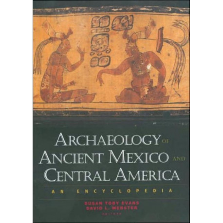 Archaeology of Ancient Mexico and Central America: An Encyclopedia