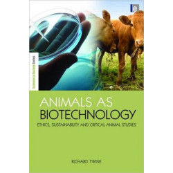 Animals as Biotechnology: Ethics, Sustainability and Critical Animal Studies