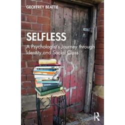 Selfless: A Psychologist's Journey through Identity and Social Class: A Psychologist's Journey through Identity and Social Class