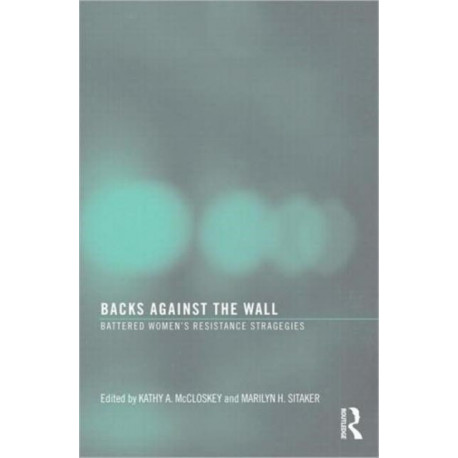 Backs Against the Wall: Battered Women's Resistance Strategies