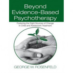 Beyond Evidence-Based Psychotherapy: Fostering the Eight Sources of Change in Child and Adolescent Treatment
