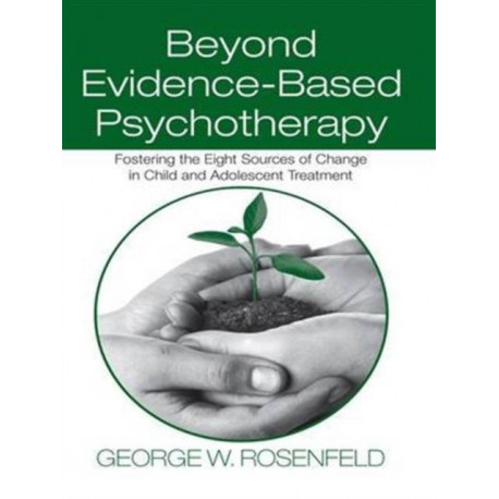 Beyond Evidence-Based Psychotherapy: Fostering the Eight Sources of Change in Child and Adolescent Treatment