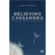 Believing Cassandra: How to be an Optimist in a Pessimist's World