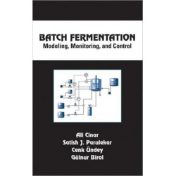 Batch Fermentation: Modeling: Monitoring, and Control