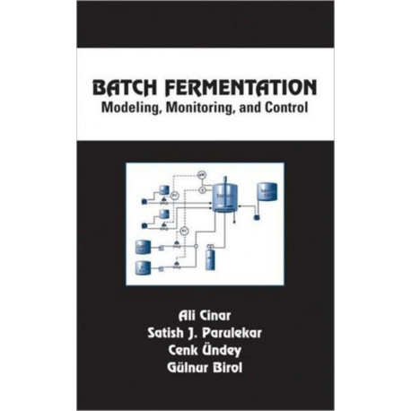 Batch Fermentation: Modeling: Monitoring, and Control
